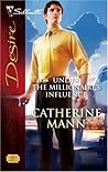 Under the Millionaire's Influence by Catherine Mann Under the Millionaire's Influence by Catherine Mann