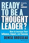 Book cover for Ready to Be a Thought Leader?: How to Increase Your Influence, Impact, and Success