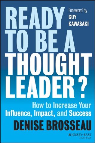 Ready to Be a Thought Leader?: How to Increase Your Influence, Impact, and Success