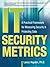 IT Security Metrics : A Practical Framework for Measuring Security & Protecting Data