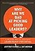 Why Are We Bad at Picking Good Leaders? A Better Way to Evaluate Leadership Potential