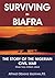 Surviving in Biafra by Alfred Uzokwe