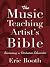 The Music Teaching Artist's Bible: Becoming a Virtuoso Educator