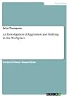 An Investigation of Aggression and Bullying in the Workplace