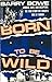 Born to Be Wild by Barry Bowe