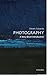 Photography: A Very Short Introduction (Very Short Introductions)
