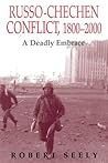 The Russian-Chechen Conflict 1800-2000: A Deadly Embrace (Soviet (Russian) Military Experience Book 6) The Russian-Chechen Conflict 1800-2000: A Deadly Embrace (Soviet (Russian) Military Experience Book 6)