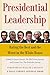 Presidential Leadership by Leonard Leo