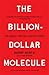The Billion-Dollar Molecule by Barry Werth