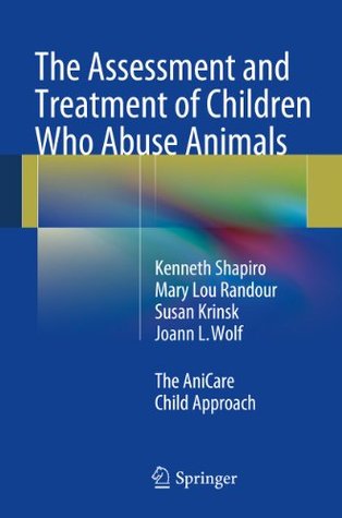 The Assessment and Treatment of Children Who Abuse Animals: The AniCare Child Approach (Kindle Edition)