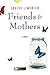 Friends & Mothers by Louise Limerick