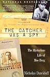 Book cover for The Catcher Was a Spy: The Mysterious Life of Moe Berg