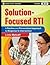 Solution-Focused RTI: A Positive and Personalized Approach to Response-to- Intervention