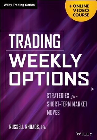 Trading Weekly Options: Pricing Characteristics and Short-Term Trading Strategies (Wiley Trading)