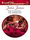 For Pleasure...Or Marriage? by Julia James For Pleasure...Or Marriage? by Julia James