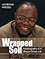 Wrapped Soil: Autobiography of A Mission-Driven Life
