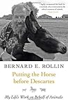 Putting the Horse before Descartes: My Life's Work on Behalf of Animals (Animals and Ethics) Putting the Horse before Descartes: My Life's Work on Behalf of Animals (Animals and Ethics)