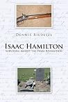 Isaac Hamilton: Surviving Amidst the Texas Revolution Isaac Hamilton: Surviving Amidst the Texas Revolution
