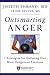 Outsmarting Anger: 7 Strategies for Defusing Our Most Dangerous Emotion