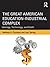 The Great American Education-Industrial Complex by Anthony G. Picciano