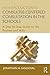 An Introduction to Consultee-Centered Consultation in the Schools: A Step-by-Step Guide to the Process and Skills (Consultation, Supervision, and Professional Learning in School Psychology Series)
