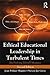 Ethical Educational Leadership in Turbulent Times: (Re) Solving Moral Dilemmas