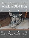 The Double Life of an Alaskan Sled Dog The Double Life of an Alaskan Sled Dog