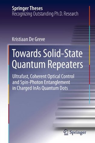 Towards Solid-State Quantum Repeaters: Ultrafast, Coherent Optical Control and Spin-Photon Entanglement in Charged InAs Quantum Dots (Springer Theses)