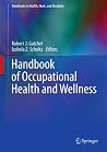 Handbook of Occupational Health and Wellness (Handbooks in Health, Work, and Disability) Handbook of Occupational Health and Wellness (Handbooks in Health, Work, and Disability)