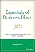 Essentials of Business Ethics: Creating an Organization of High Integrity and Superior Performance (Essentials Series Book 47)