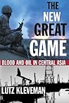 The New Great Game: Blood and Oil in Central Asia Book cover for The New Great Game: Blood and Oil in Central Asia