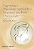 Supporting a Physiologic Approach to Pregnancy and Birth: A Practical Guide