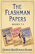 Flashman Papers 3-Book Collection 3: The thrilling historical fiction action adventure novels of uncharted lands