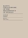 Kant's Groundwork of the Metaphysics of Morals by Paul Guyer