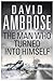The Man Who Turned Into Himself by David Ambrose