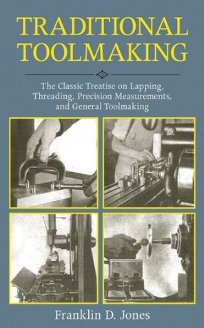Traditional Toolmaking: The Classic Treatise on Lapping, Threading, Precision Measurements, and General Toolmaking (Kindle Edition)