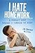 I Hate Homework...A Parents' Guide Making It Through The Night by J.B. Decker M.S. Educ.