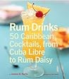 Rum Drinks: 50 Ca...