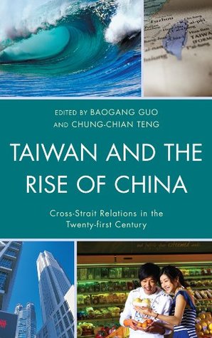 Taiwan and the Rise of China: Cross-Strait Relations in the Twenty-first Century (Challenges Facing Chinese Political Development)