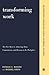 Transforming Work: The Five Keys To Achieving Trust, Commitment, And Passion In The Workplace (New Perspectives in Organizational Learning, Performance, and Change)