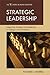 Strategic Leadership: Integrating Strategy and Leadership in Colleges and Universities (The ACE Series on Higher Education)