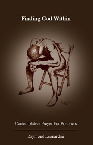 Finding God Within: Contemplative Prayer For Prisoners (Kindle Edition)