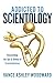 Addicted to Scientology: Overcoming the Ups & Downs of Scientoloholism