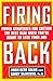 Firing Back: Power Strategies for Cutting the Best Deal When You're About to Lose Your Job
