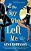 The Spy Who Left Me (Agent Ex, #1)