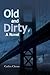 Old and Dirty, A Novel by Carlos Chino