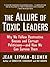 The Allure of Toxic Leaders: Why We Follow Destructive Bosses and Corrupt Politicians--and How We Can Survive Them