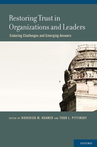 Restoring Trust in Organizations and Leaders: Enduring Challenges and Emerging Answers (Kindle Edition)