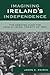Imagining Ireland's Indepen...