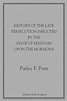 History of the Late Persecution Inflicted by the State of Missouri upon the Mormons